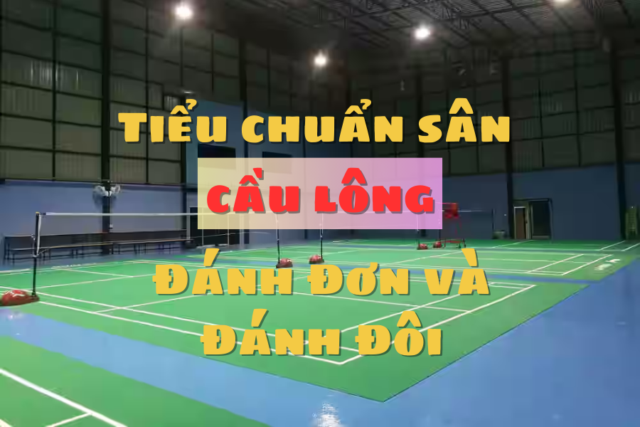 Tiêu Chuẩn Sân Cầu Lông Đánh Đơn Và Đánh Đôi