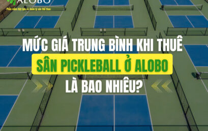 Mức giá trung bình khi thuê sân Pickleball ở ALOBO là bao nhiêu?