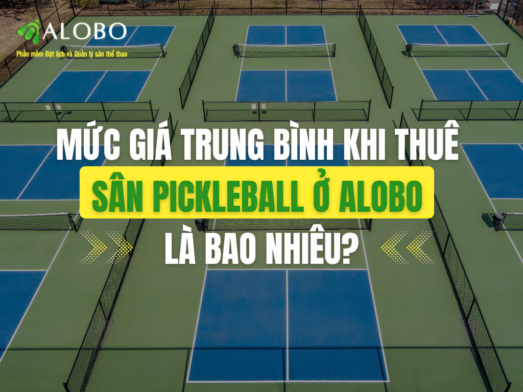 Mức giá trung bình khi thuê sân Pickleball ở ALOBO là bao nhiêu?