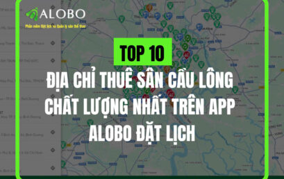 Top 10 địa chỉ thuê sân cầu lông chất lượng nhất trên app ALOBO đặt lịch