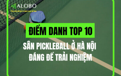 Điểm danh top 10 sân Pickleball ở Hà Nội đáng để trải nghiệm