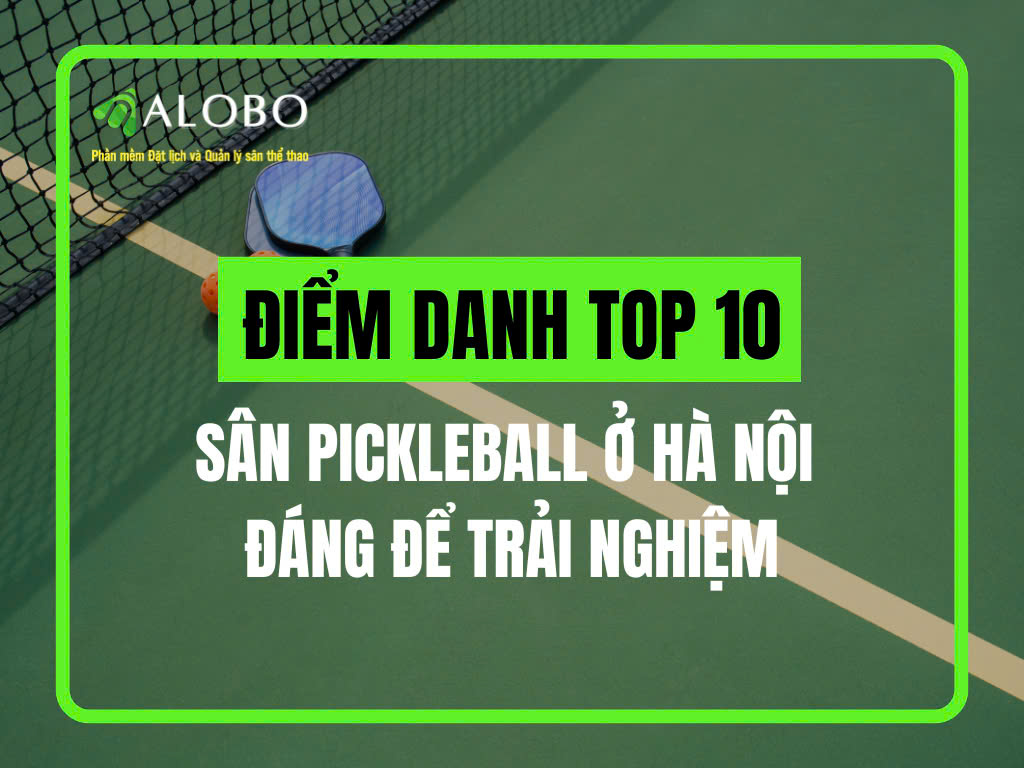 Điểm danh top 10 sân Pickleball ở Hà Nội đáng để trải nghiệm