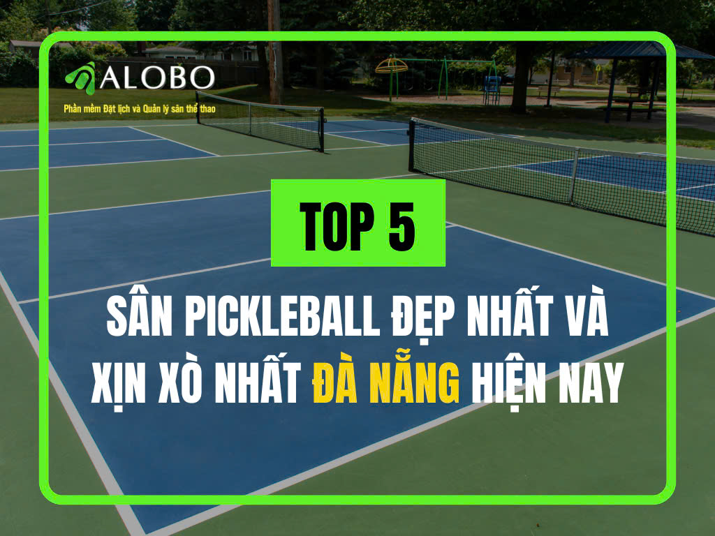 Top 5 sân Pickleball đẹp nhất và xịn xò nhất Đà Nẵng hiện nay